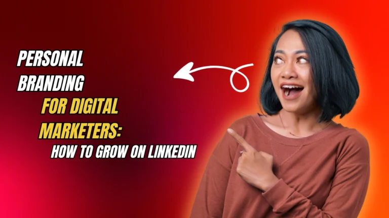 Personal Branding for Digital Marketers: How to Grow on LinkedIn
